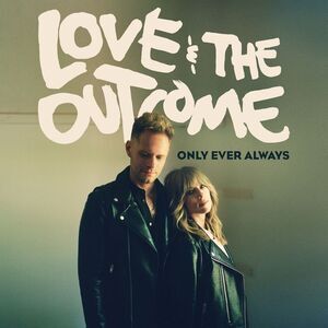 Love & the Outcome - Only Ever Always  CD